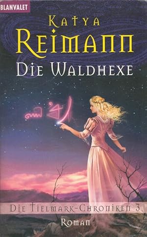 Die Waldhexe - Die Tielmark-Chroniken Teil 3 ins Dt. übertr. von Katharina Volk / Goldmann ; 2424...