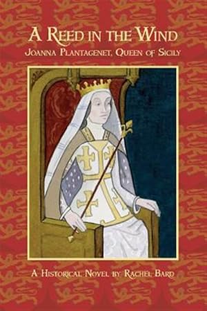 Seller image for A Reed in the Wind: Joanna Plantagenet, Queen of Sicily for sale by GreatBookPrices