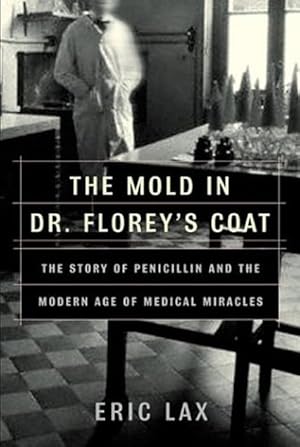 The Mold in Dr. Florey's Coat: The Story of the Penicillin Miracle