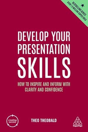 Immagine del venditore per Develop Your Presentation Skills : How to Inspire and Inform With Clarity and Confidence venduto da GreatBookPrices