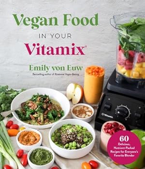 Bild des Verkufers fr Vegan Food in Your Vitamix : 60+ Delicious, Nutrient-Packed Recipes for Everyone's Favorite Blender zum Verkauf von AHA-BUCH GmbH