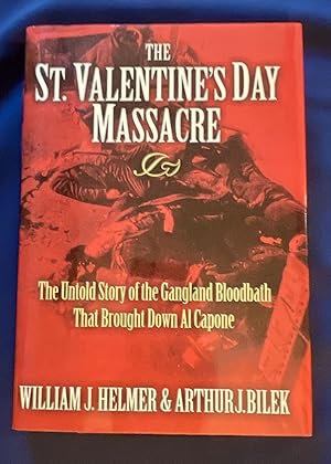 Bild des Verkufers fr THE ST. VALENTINE'S DAY MASSACRE; The Untold Story of the Gangland Bloodbath That Brought Down Al Capone zum Verkauf von Borg Antiquarian