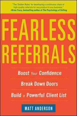 Seller image for Fearless Referrals : Boost Your Confidence, Break Down Doors, Build a Powerful Client List for sale by GreatBookPrices