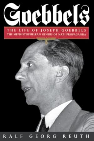 Bild des Verkufers fr Goebbels: The Life of Joseph Goebbels, the Mephistophelean Genius of Nazi Propaganda. zum Verkauf von PlanetderBuecher