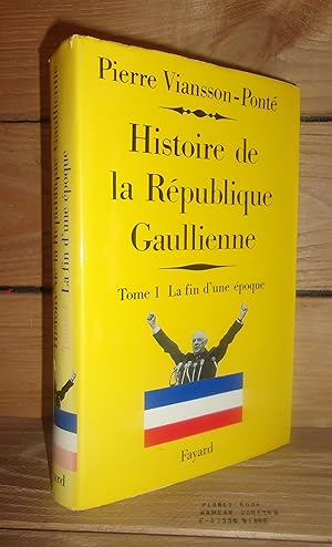 Seller image for HISTOIRE DE LA REPUBLIQUE GAULLIENNE - Tome I : La Fin D'une Epoque, Mai 1958-Juillet 1962 for sale by Planet's books