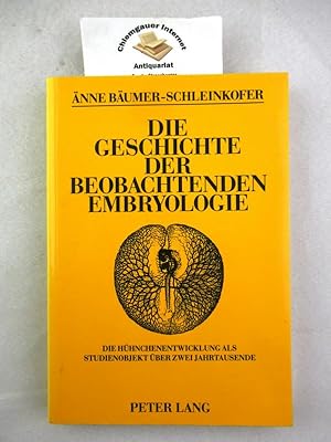Die Geschichte der beobachtenden Embryologie : die Hühnchenentwicklung als Studienobjekt über zwe...
