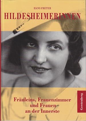 Seller image for Hildesheimerinnen : Fruleins, Frauenzimmer und Frauen an der Innerste / Hans Freter. [Fotos: Ewald Breloer] for sale by Bcher bei den 7 Bergen