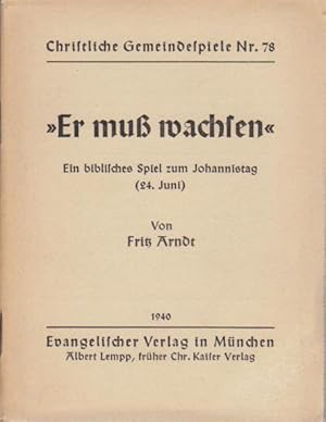 Imagen del vendedor de Er mu wachsen : Ein bibl. Spiel zum Johannistag (24. Juni) / Fritz Arndt / Christliche Gemeindespiele ; Nr. 78 a la venta por Bcher bei den 7 Bergen