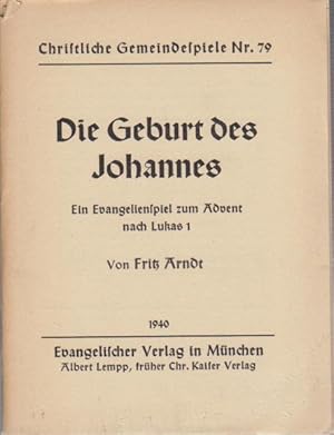 Imagen del vendedor de Die Geburt des Johannes : ein Evangelienspiel zum Advent nach Lukas 1 / Fritz Arndt / Christliche Gemeindespiele ; Nr. 79 a la venta por Bcher bei den 7 Bergen