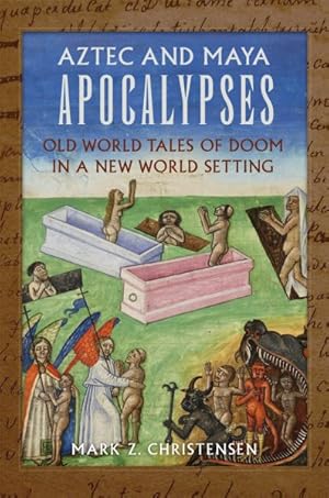 Bild des Verkufers fr Aztec and Maya Apocalypses : Old World Tales of Doom in a New World Setting zum Verkauf von GreatBookPrices