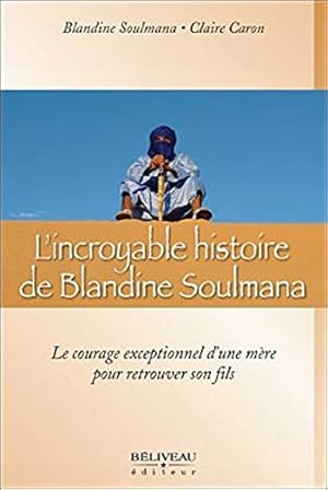 Immagine del venditore per L'incroyable histoire de Blandine Soulmana: Le courage exceptionnel d'une mre pour retrouver son fils venduto da WeBuyBooks