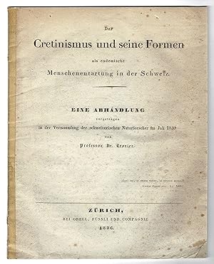 Der Cretinismus und seine Formen als endemische Menschenentartung in der Schweiz. Eine Abhandlung...