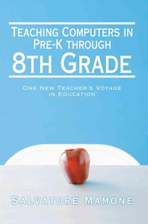 Immagine del venditore per Teaching Computers in Pre-K Through 8th Grade : One New Teacher's Voyage in Education venduto da GreatBookPrices