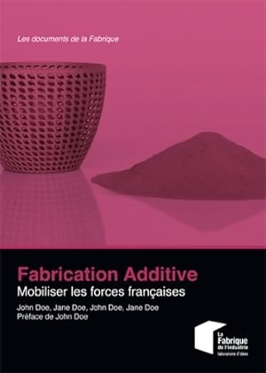 Fabrication additive. Mobiliser les forces françaises - Charles-pierre Astolfi
