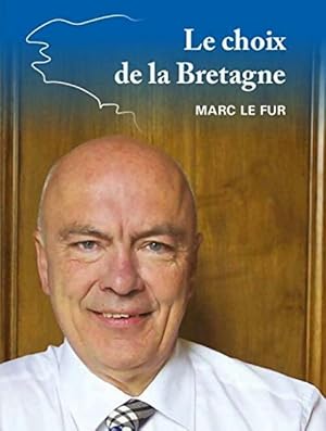 Le choix de la Bretagne - Marc Le Fur