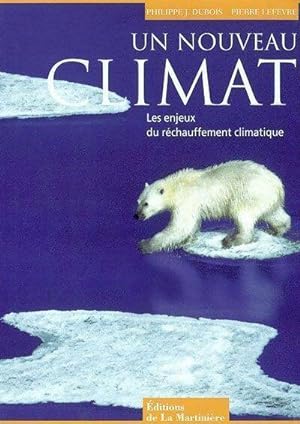Un nouveau climat. Les enjeux du r?chauffement climatique - Philippe-Jacques Dubois