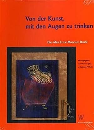 Von der Kunst, mit den Augen zu trinken. Das Max-Ernst-Museum Brühl.