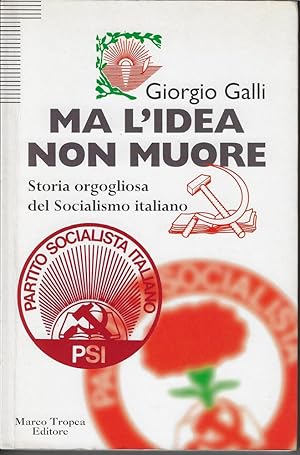 Ma l'idea non muore : storia orgogliosa del socialismo italiano