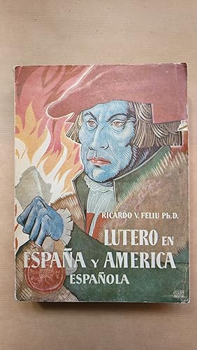 Imagen del vendedor de LUTERO EN ESPAA Y EN LA AMERICA ESPAOLA. FISONOMIA MORAL DEL FUNDADOR DEL PROTESTANTISMO. FUNDADORES PROTESTANTES (T.P.). a la venta por LIBRERIA ANTICUARIA LUCES DE BOHEMIA