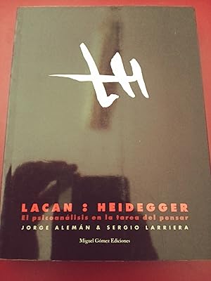 Lacan : Heidegger. El psicoanálisis en la tarea del pensar