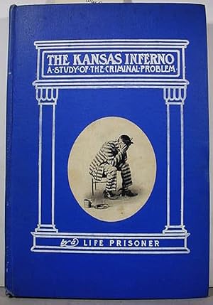 Seller image for The Kansas Inferno / A Study Of The Criminal Problem / By A Life Prisoner for sale by Watermark West Rare Books