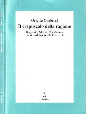 Seller image for Il crepuscolo della ragione Benjamin, Adorno, Horkheimer e Levinas di fronte alla Catastrofe for sale by Biblioteca di Babele