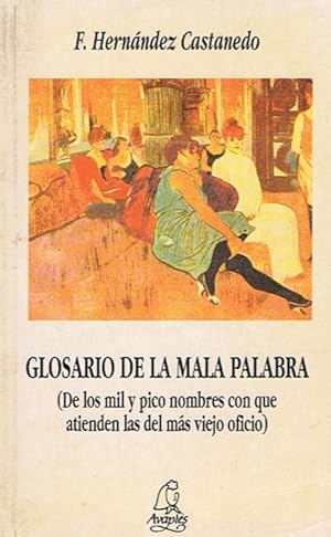 Imagen del vendedor de GLOSARIO DE LA MALA PALABRA. (DE LOS MIL Y PICO CON QUE ATIENDEN LAS DEL MS VIEJO OFICIO) a la venta por Librera Torren de Rueda