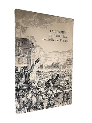 Imagen del vendedor de La Commune de Paris, 1871 dans le livre et l'image : exposition du 19 fvrier au 3 avril 1971 / introduction et catalogue par Denise De Weerdt et Catherine Oukhow ; avec la collaboration de Francis Sartorius ; avant-propos de Carlo Bronne a la venta por Librairie Douin