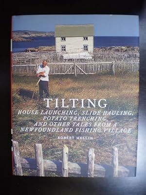 Immagine del venditore per Tilting. House Launching, Slide Hauling, Potato Trenching, and other tales from a Newfoundland Fishing village venduto da Buchfink Das fahrende Antiquariat