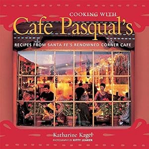 Seller image for Cafe Pasqual's Kitchen: Spirited Recipes from Santa Fe: Recipes from Santa Fe's Renowned Corner Cafe [A Cookbook] for sale by WeBuyBooks