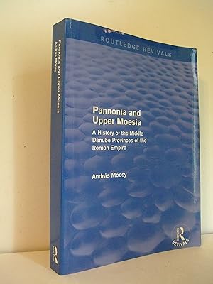 Imagen del vendedor de Pannonia and Upper Moesia: A History of the Middle Danube Provinces of the Roman Empire a la venta por Lily of the Valley Books