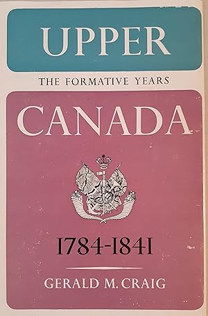 Upper Canada: The Formative Years 1784 - 1841.