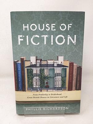 The House of Fiction: From Pemberley to Brideshead, Great British Houses in Literature and Life