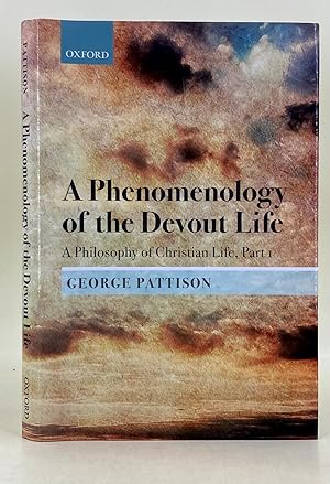 A Phenomenology of the devout Life; a philosophy of Christian life, part 1. Bampton Lectures 2017