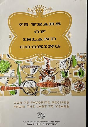 75 Years of Island Cooking: Our 75 Favorite Recipes From the Last 75 Years: An Anniversary Rememb...