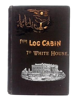 Image du vendeur pour From Log-Cabin to White House; the Story of President Garfield's Life mis en vente par World of Rare Books