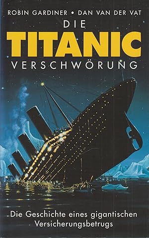 Bild des Verkufers fr Die Titanic-Verschwrung Die Geschichte eines gigantischen Versicherungsbetrugs zum Verkauf von Leipziger Antiquariat