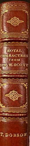 Royal Characters from the works of Sir Walter Scott. Histroical and Romantic