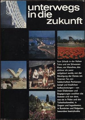 Seller image for unterwegs in die zukunft Reportagen aus Polen, der Tschechoslowakei, Ungarn, Jugoslawien, Rumnien und Bulgarien for sale by Flgel & Sohn GmbH