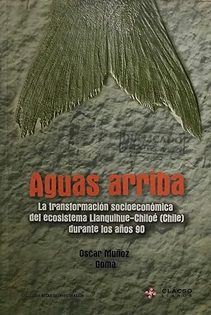 Seller image for Aguas arriba : la transformacin socioeconmica del ecosistema Llanquihue-Chilo ( Chile ) durante los aos 90 for sale by Librera Monte Sarmiento