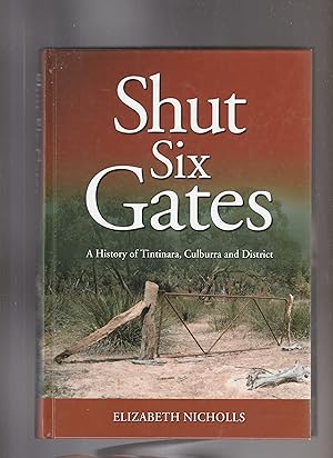 SHUT SIX GATES. A History of Tintinara, Culburra and District