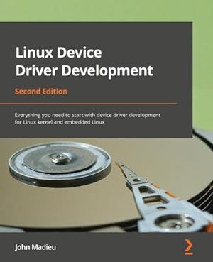 Bild des Verkufers fr Linux Device Driver Development - Second Edition : Everything you need to start with device driver development for Linux kernel and embedded Linux zum Verkauf von AHA-BUCH GmbH