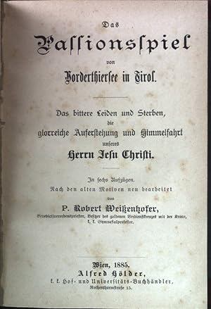 Bild des Verkufers fr Das Passionsspiel von Vorderthiersee in Tirol. Das bittere Leiden und Sterben, die glorreiche Auferstehung und Himmelfahrt unseres Herrn Jesu Christi. zum Verkauf von books4less (Versandantiquariat Petra Gros GmbH & Co. KG)