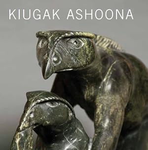 Kiugak Ashoona: Stories and Imaginings from Cape Dorset ; Exhibition held at the Winnipeg Art Gal...