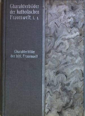 Bild des Verkufers fr Charakterbilder der katholischen Frauenwelt: BAND I, 1.Teil: Charakterbilder der biblischen Frauenwelt. zum Verkauf von books4less (Versandantiquariat Petra Gros GmbH & Co. KG)