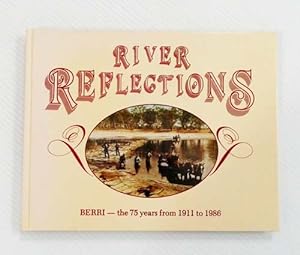 Imagen del vendedor de River Reflections Berri - the 75 years from 1911 to 1986 a la venta por Adelaide Booksellers