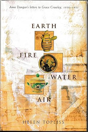 Seller image for Earth, Fire, Water, Air: Anne Dangar's letters to Grace Cowley, 1930-1951 for sale by Taipan Books