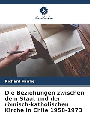 Seller image for Die Beziehungen zwischen dem Staat und der roemisch-katholischen Kirche in Chile 1958-1973 for sale by moluna
