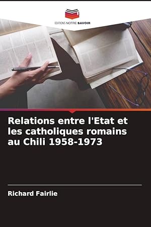 Seller image for Relations entre l\ Etat et les catholiques romains au Chili 1958-1973 for sale by moluna