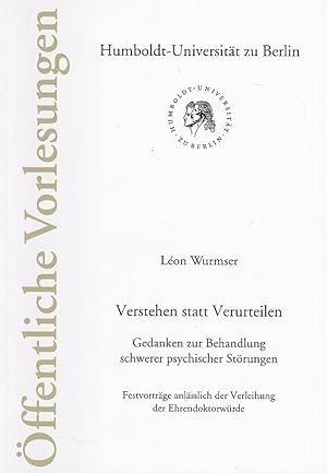 Bild des Verkufers fr Verstehen statt verurteilen : Gedanken zur Behandlung schwerer psychischer Strungen ; Festvortrge anlsslich der Verleihung der Ehrendoktorwrde ; 7. Juli 2004, Humboldt-Universitt zu Berlin, Philosophische Fakultt IV. Humboldt-Universitt zu Berlin. Hrsg.: Der Prsident der Humboldt-Universitt zu Berlin / Humboldt-Universitt zu Berlin: ffentliche Vorlesungen ; H. 143. zum Verkauf von Fundus-Online GbR Borkert Schwarz Zerfa